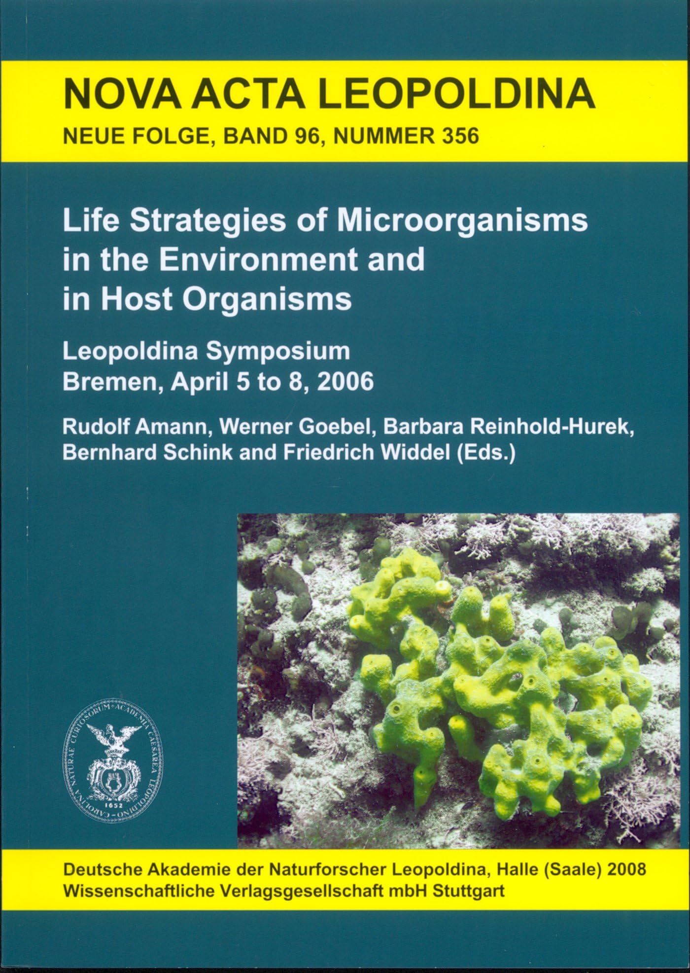 Life Strategies of Microorganisms in the Environment and in Host Organisms: Leopoldina Symposium. Deutsche Akademie der Naturforscher Leopoldina in ... of Bremen. Bremen April 5 to 8, 2006 Business & Technology
