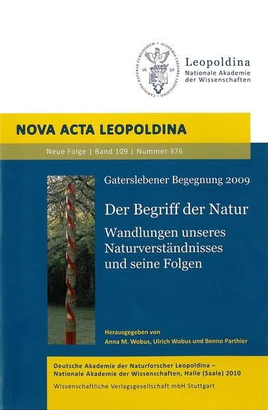 Der Begriff der Natur: Wandlungen unseres Naturverständnisses und seine Folgen. Gaterslebener Begegnung 2009 (Nova Acta Leopoldina - Neue Folge) Medicine