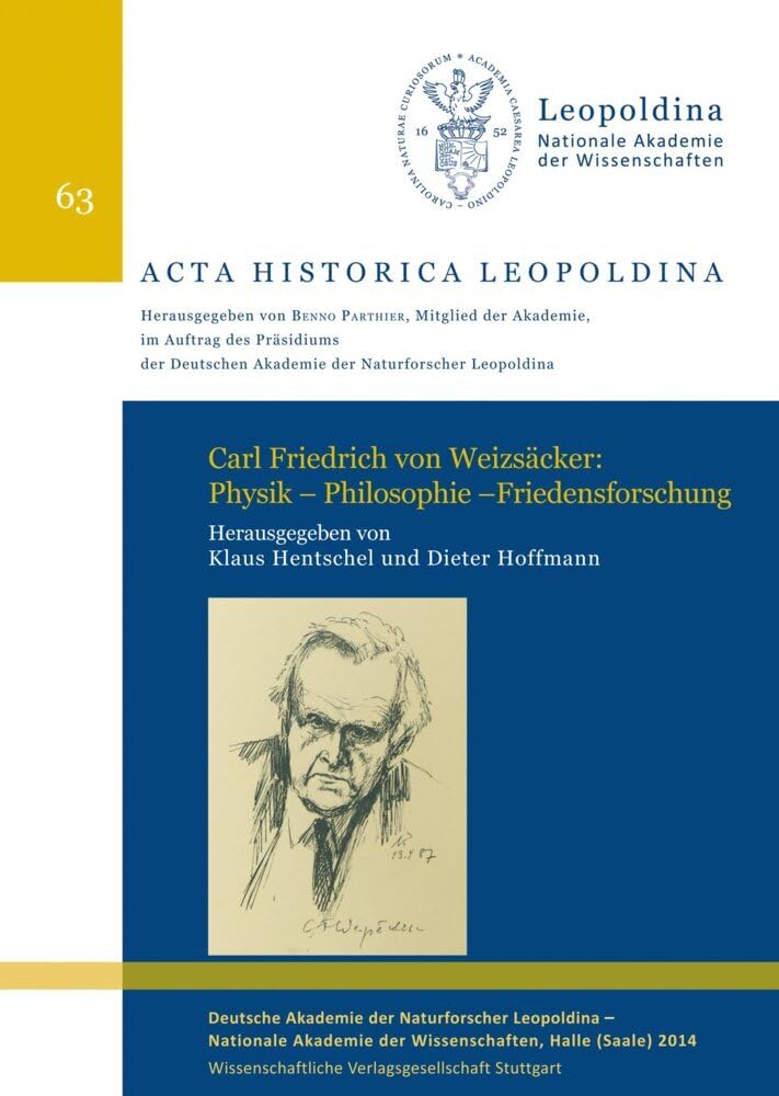 Carl Friedrich von Weizsäcker: Physik - Philosophie - Friedensforschung: Leopoldina Symposium vom 20. bis 22. Juni 2012 in Halle (Saale) (Acta Historica Leopoldina) Business & Technology