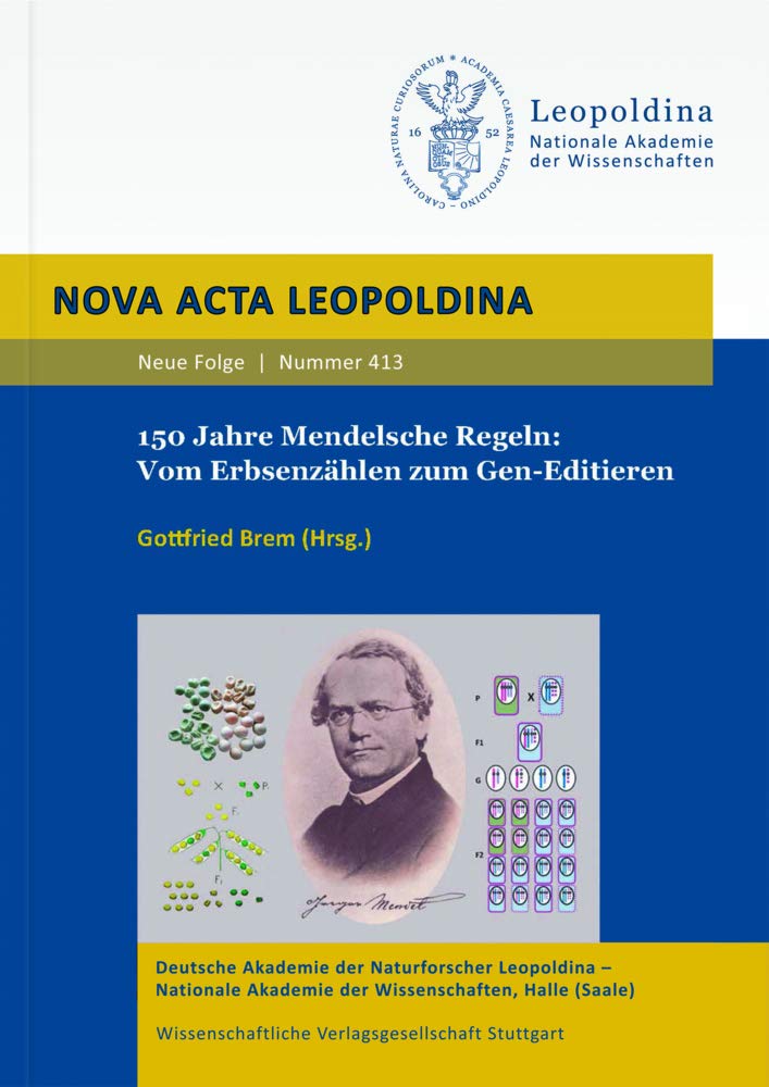 150 Jahre Mendelsche Regeln: Vom Erbsenzählen zum Gen-Editieren (Nova Acta Leopoldina - Neue Folge) Business & Technology