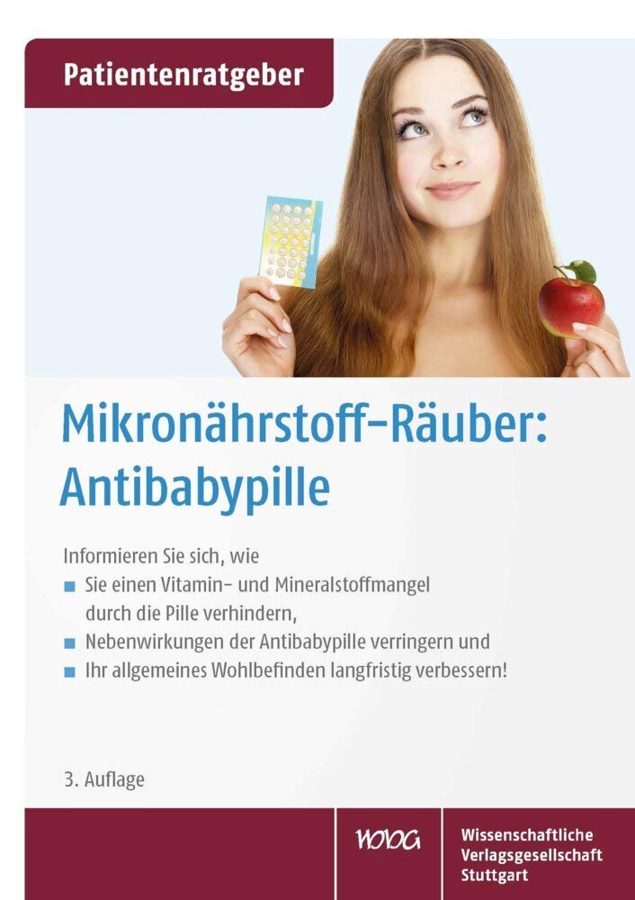 Mikronährstoff-Räuber: Antibabypille: Informieren Sie sich, wie Sie einen Vitamin- und Mineralstoffmangel durch die Pille verhindern, Nebenwirkungen ... Wohlbefinden langfristig verbessern! Medicine