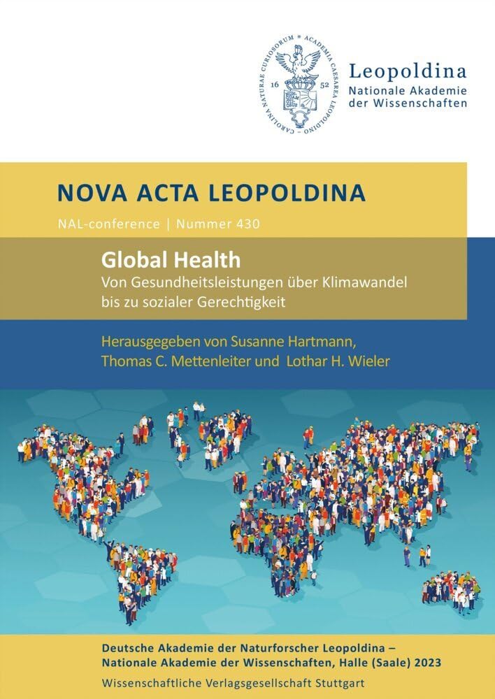 Global Health: Von Gesundheitsleistungen über Klimawandel bis zu sozialer Gerechtigkeit: Vorträge anlässlich der Jahresversammlung am 23. und 24. ... (Saale) (Nova Acta Leopoldina - Neue Folge) Books
