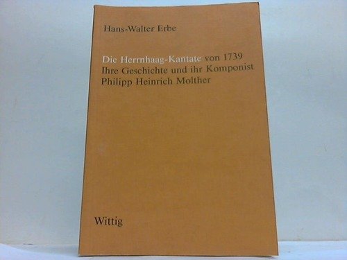Die Herrnhaag-Kantate von 1739. Ihre Geschichte und ihr Komponist Philipp Heinrich Molther, 5. Beiheft Books
