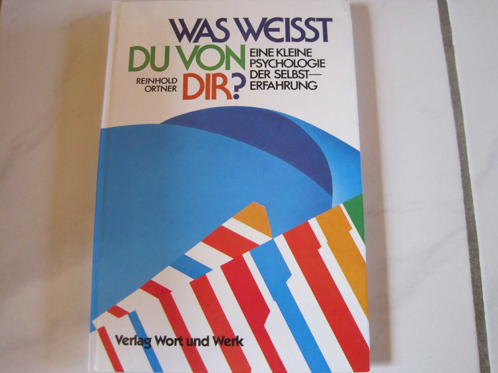Was weisst Du von Dir?. Erkenne dich selbst! - Eine kleine Psychologie der Selbsterfahrung Psychology