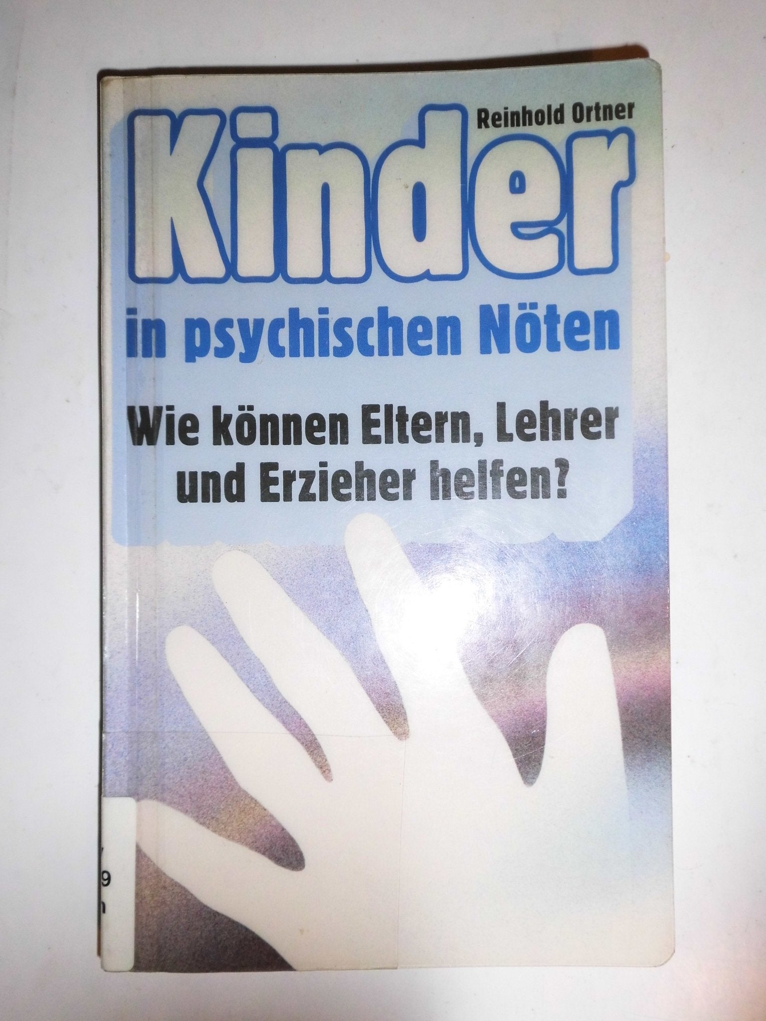 Kinder in psychischen Nöten. Wie können Eltern, Lehrer und Erzieher helfen? Psychology