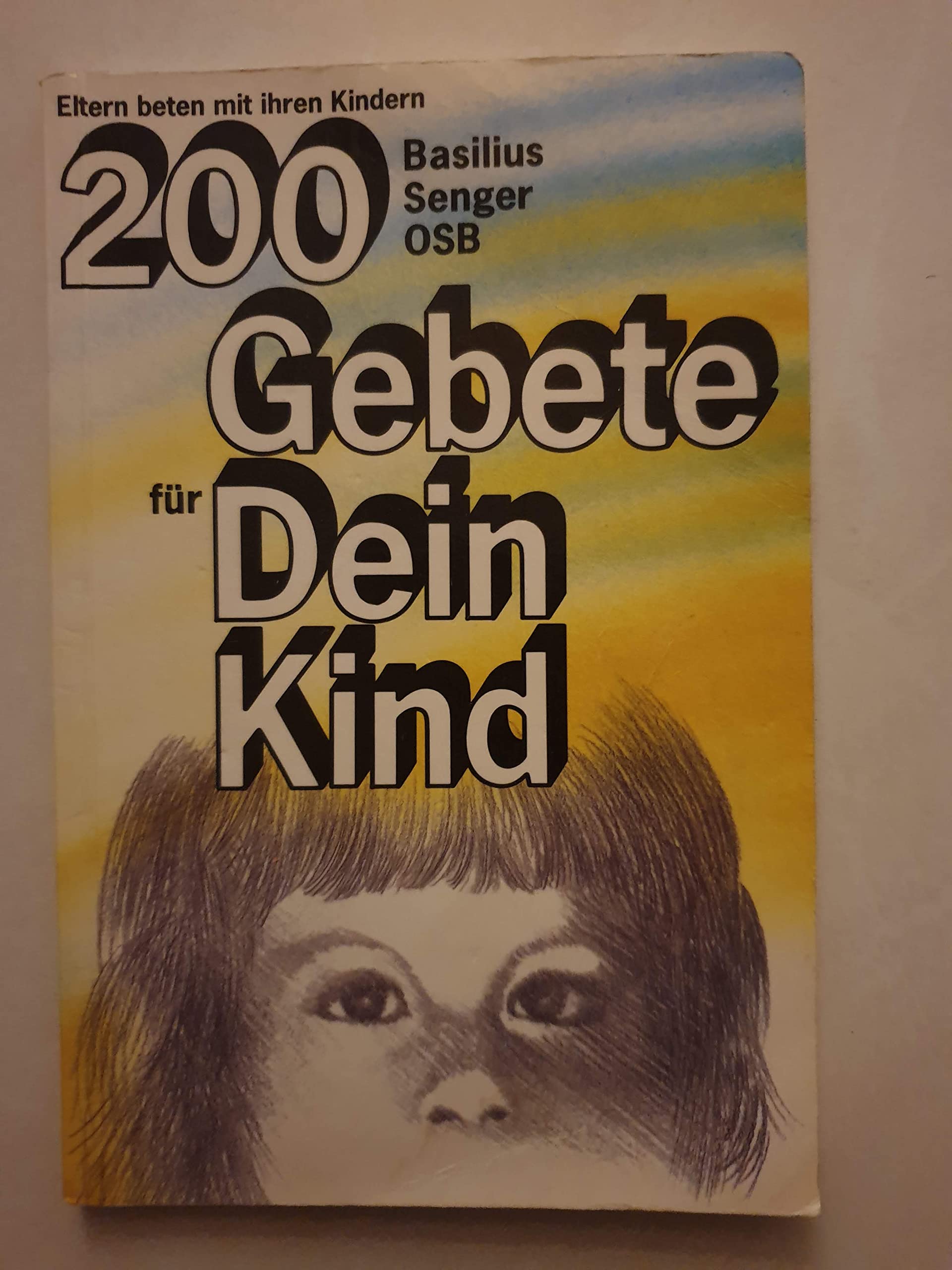 200 Gebete für Dein Kind. Eltern beten mit ihren Kindern Parents & Children