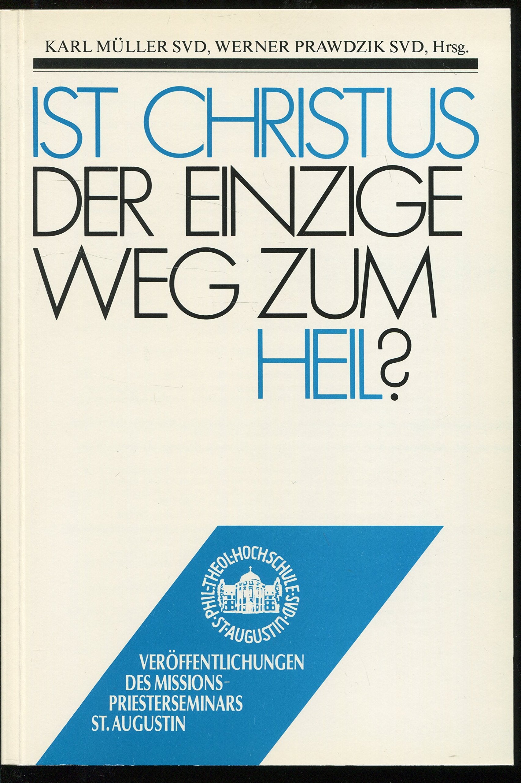Ist Christus der einzige Weg zum Heil? (Veröffentlichungen des Missionspriesterseminars St. Augustin bei Siegburg) Social Sciences