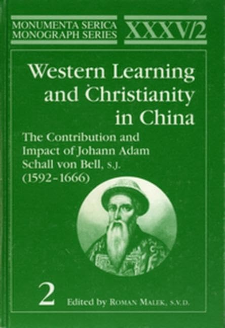 Western Learning and Christianity in China: The Contribution and Impact of Johann Adam Schall von Bell, S. J. (1592-1666): The Contribution and Impact ... (Monumenta Serica Monograph Series) Education & Training