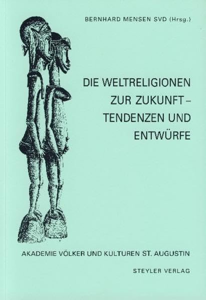 Die Weltreligionen zur Zukunft: Tendenzen und Entwürfe (Akademie Völker und Kulturen - St. Augustin) Religion & Esotericism