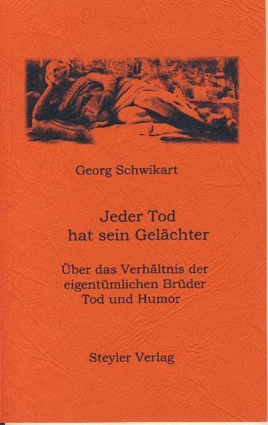 Jeder Tod hat sein Gelächter: Über das Verhältnis der eigentümlichen Brüder Tod und Humor Poetry