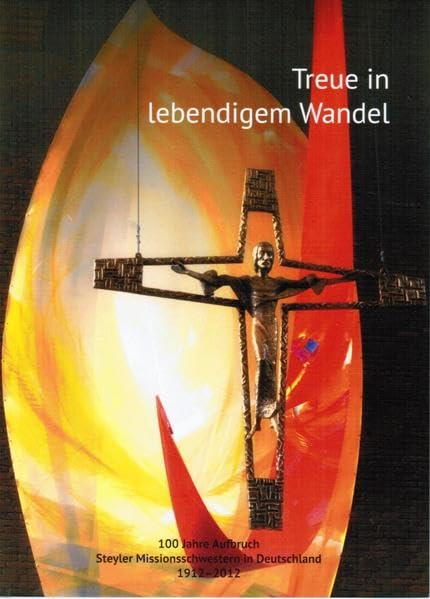Treue im lebendigem Wandel: 100 Jahre Aufbruch Steyler Missionsschwestern in Deutschland 1912 -2012 Religion & Esotericism
