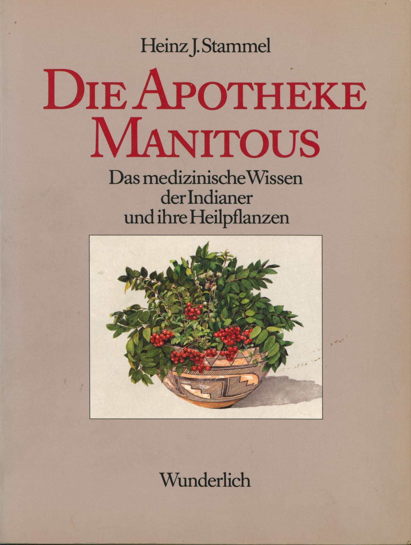 Die Apotheke Manitous. Das medizinische Wissen der Indianer und ihre Heilpflanzen Medicine