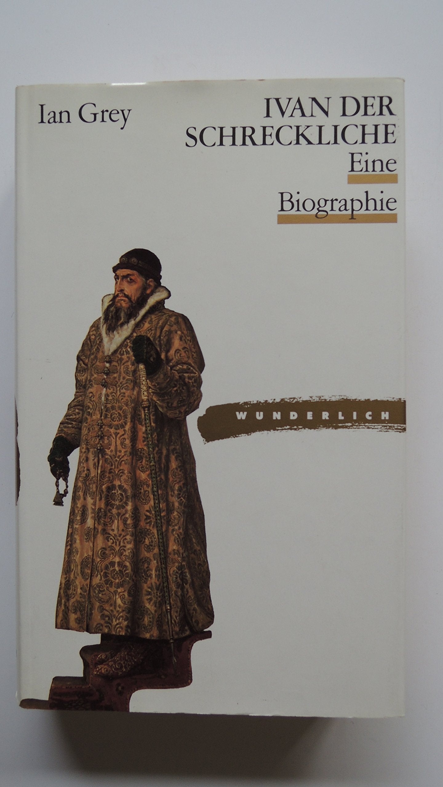 Ivan der Schreckliche: 1530 bis 1584. Eine Biographie Politics & History