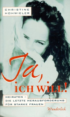 Ja, ich will!: Heiraten - die letzte Herausforderung für starke Frauen Social Sciences
