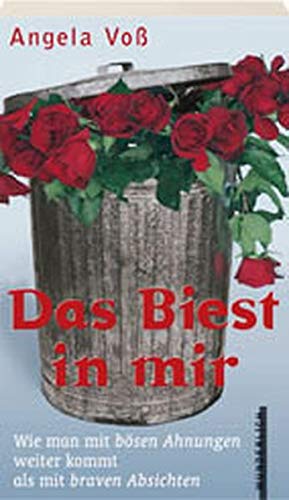 Das Biest in mir: Wie man mit bösen Ahnungen weiter kommt als mit braven Absichten Psychology