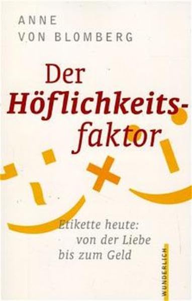 Der Höflichkeitsfaktor: Etikette heute: von der Liebe bis zum Geld Self-help