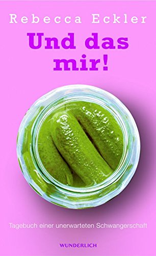 Und das mir!: Tagebuch einer unerwarteten Schwangerschaft Contemporary literature
