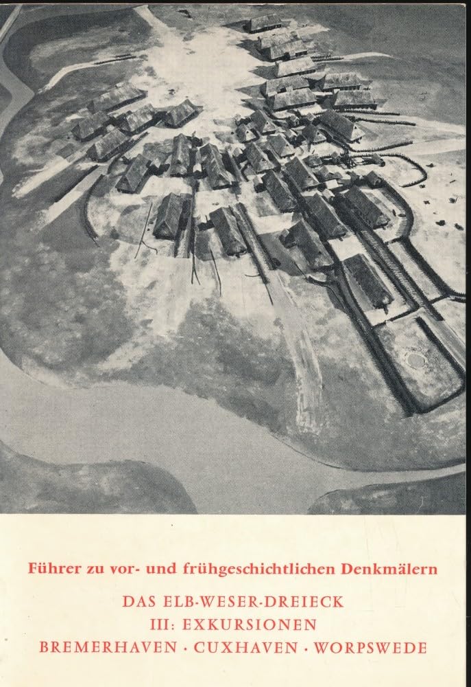 Führer zu vor- und frühgeschichtlichen Denkmälern. Band 31. Das Elb-Weser-Dreieck III: Exkursionen: Bremerhaven, Cuxhaven, Worpswede Books