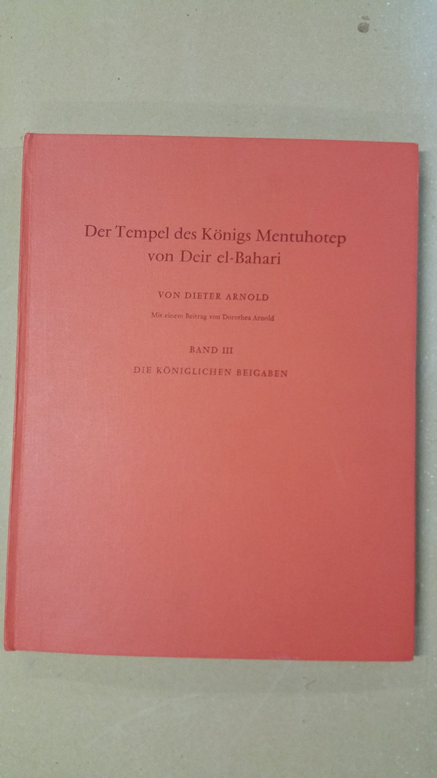 Der Tempel des Königs Mentuhotep von Deir el-Bahari, Bd.3, Die königlichen Beigaben (Archäologische Veröffentlichungen des Deutschen Archäologischen Instituts. Abteilung Kairo) Politics & History
