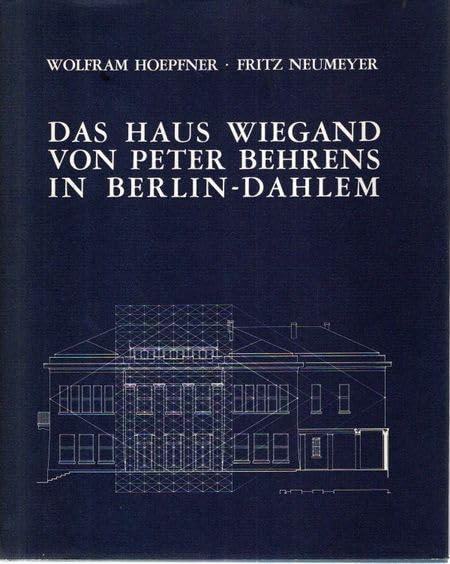 Das Haus Wiegand von Peter Behrens in Berlin-Dahlem: Baugeschichte und Kunstgegenstände eines herrschaftlichen Wohnhauses (150 Jahre Deutsches Archäologisches Institut) Architecture