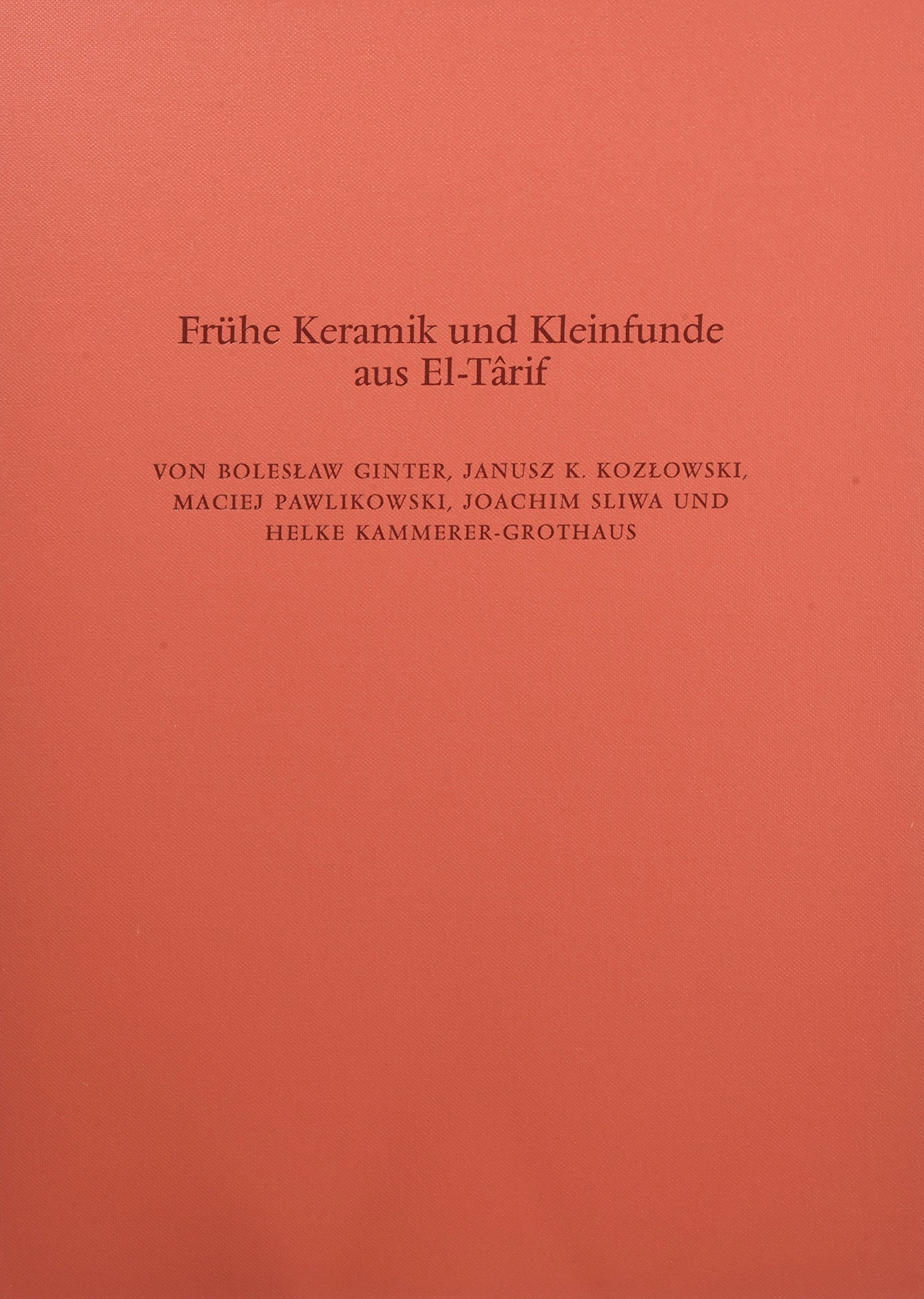 Frühe Keramik und Kleinfunde aus El-T'àrif: I: Vordynastische und archaische Funde. II: Keramik aus den Mastabas des Alten Reiches (Archäologische ... Instituts. Abteilung Kairo, Band 40) Natural Sciences