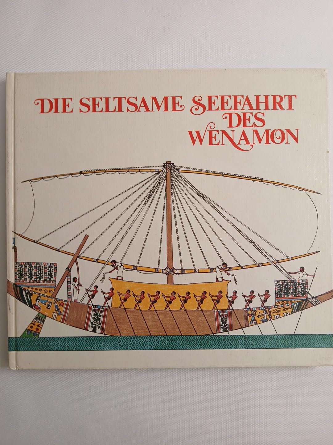 Die seltsame Seefahrt des Wenamon: Ein altägyptischer Papyrus nacherzählt und illustriert Books