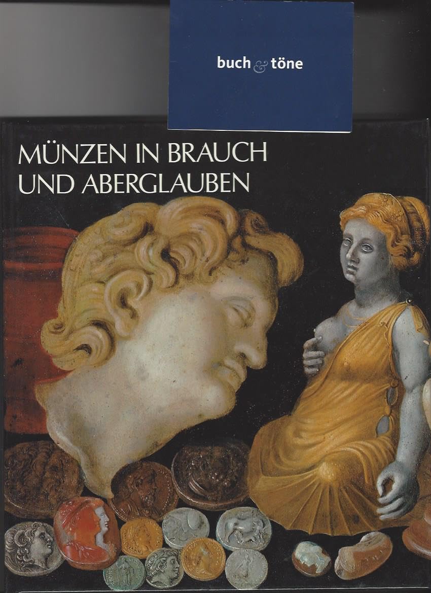 Münzen in Brauch und Aberglauben: Schmuck und Dekor - Votiv und Amulett - Politische und religiöse Selbstdarstellung (Ausstellungskataloge) Film, Art & Culture