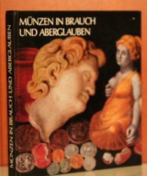 Münzen in Brauch und Aberglauben : Schmuck u. Dekor - Votiv u. Amulett - polit. u. religiöse Selbstdarst. ; . Books