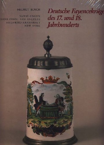 Deutsche Fayencekrüge des 17. und 18. Jahrhunderts: Sammlungen Hans Cohn, Los Angeles und Siegfried Kramarsky, New York Books