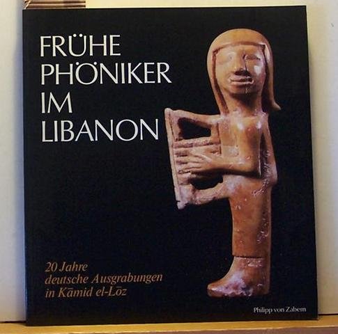 Frühe Phöniker im Libanon. 20 Jahre deutsche Ausgrabungen in Kamid el-Loz Books