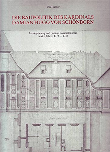 Die Baupolitik des Kardinals Damian Hugo von Schönborn: Landesplanung und profane Baumassnahmen in den Jahren 1719-1743 Architecture