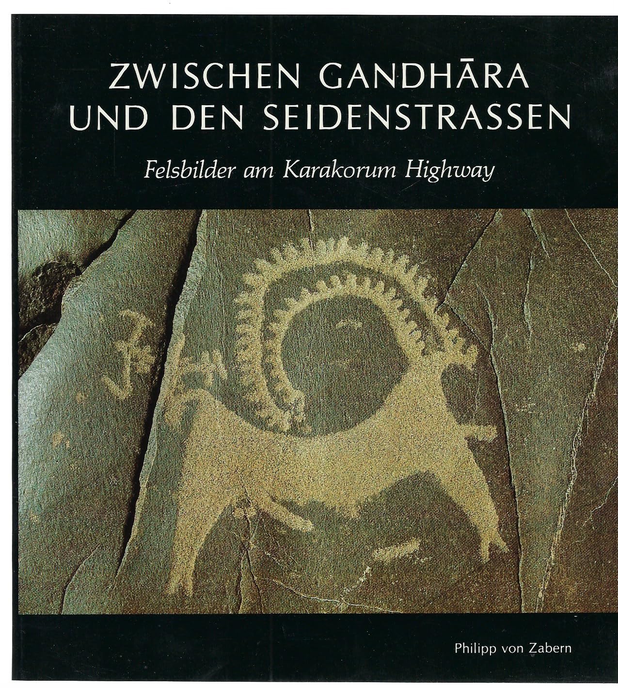 Zwischen Gandhara und den Seidenstrassen: Felsbilder am Karakorum Highway. Entdeckungen deutsch-pakistanischer Expeditionen 1979-1984 (Ausstellungskataloge) Film, Art & Culture