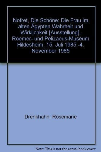 Nofret, Die Schöne: Die Frau im alten Ägypten Wahrheit und Wirklichkeit , Roemer- und Pelizaeus-Museum Hildesheim, 15. Juli 1985 -4. November 1985 Books