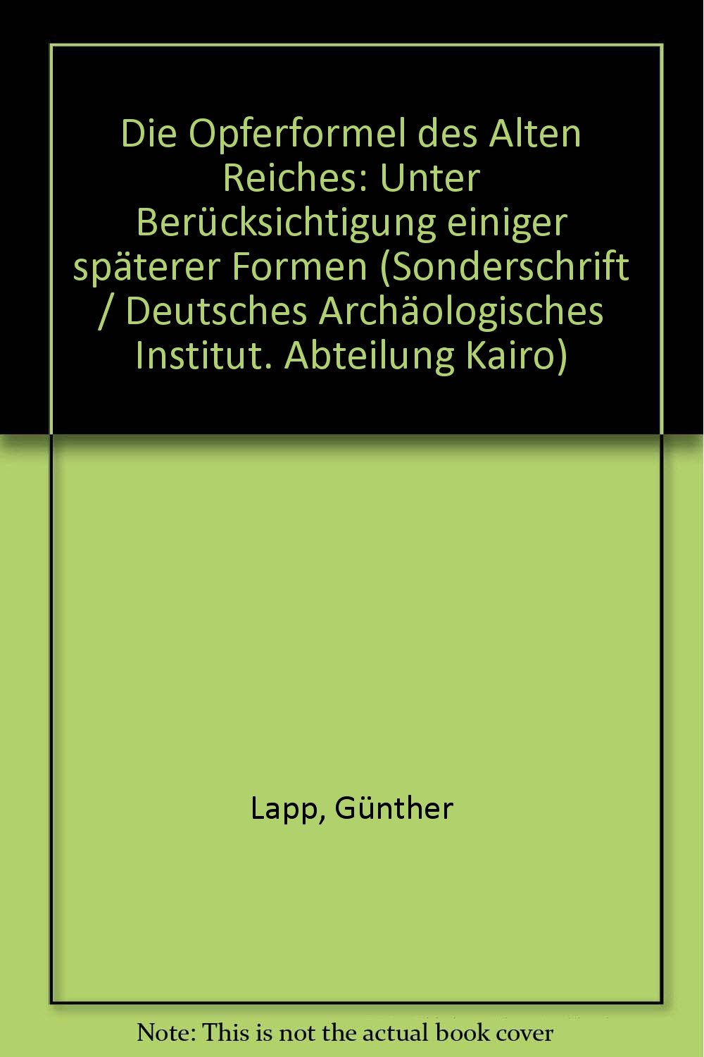 Die Opferformel des Alten Reiches: Unter Berücksichtigungen einiger späterer Formen (Sonderschriften des Deutschen Archäologischen Instituts. Abteilung Kairo) Foreign Languages ​​& Dictionaries