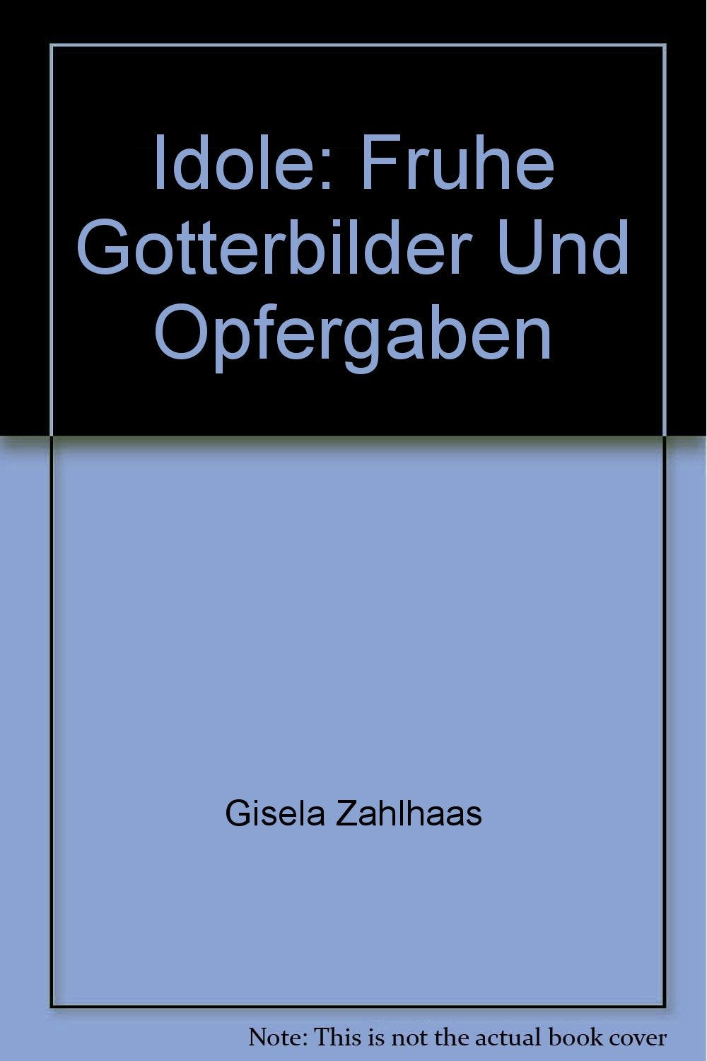 Idole: Frühe Götterbilder und Opfergaben (Ausstellungskataloge) Film, Art & Culture