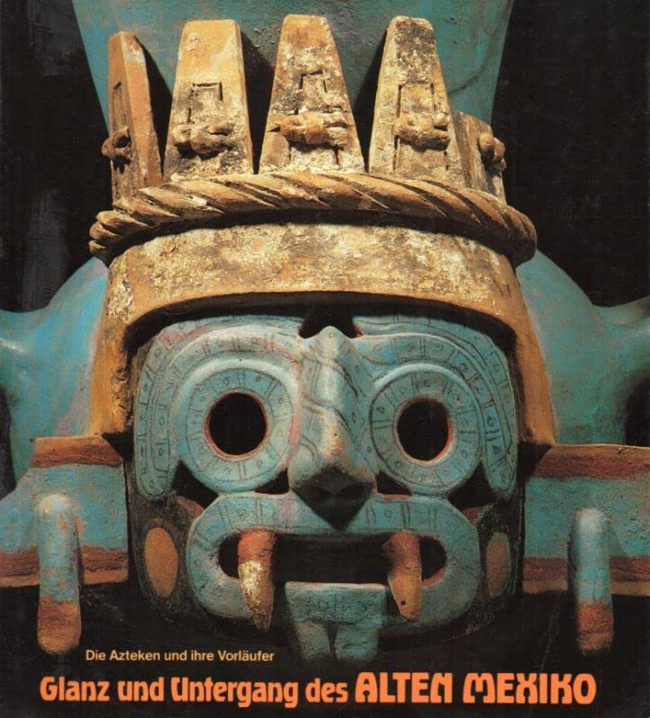 Glanz und Untergang des Alten Mexiko. Die Azteken und ihre Vorläufer Books