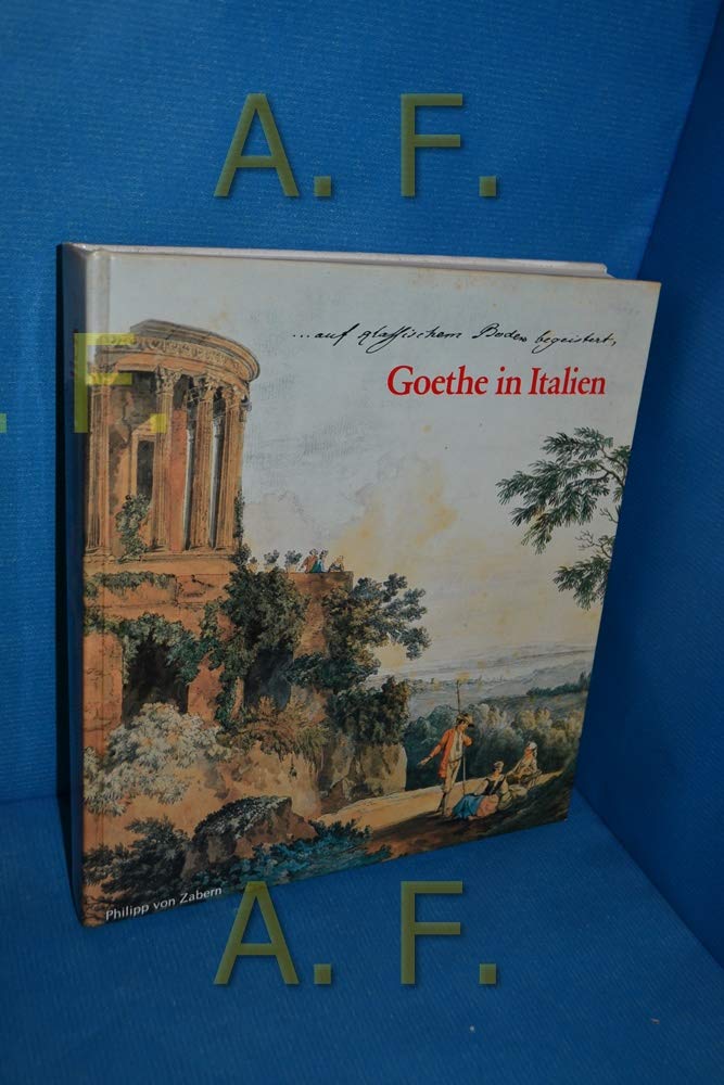 Goethe in Italien : eine Ausstellung des Goethe-Museums Düsseldorf, Anton-u.-Katharina-Kippenberg-Stiftung Books