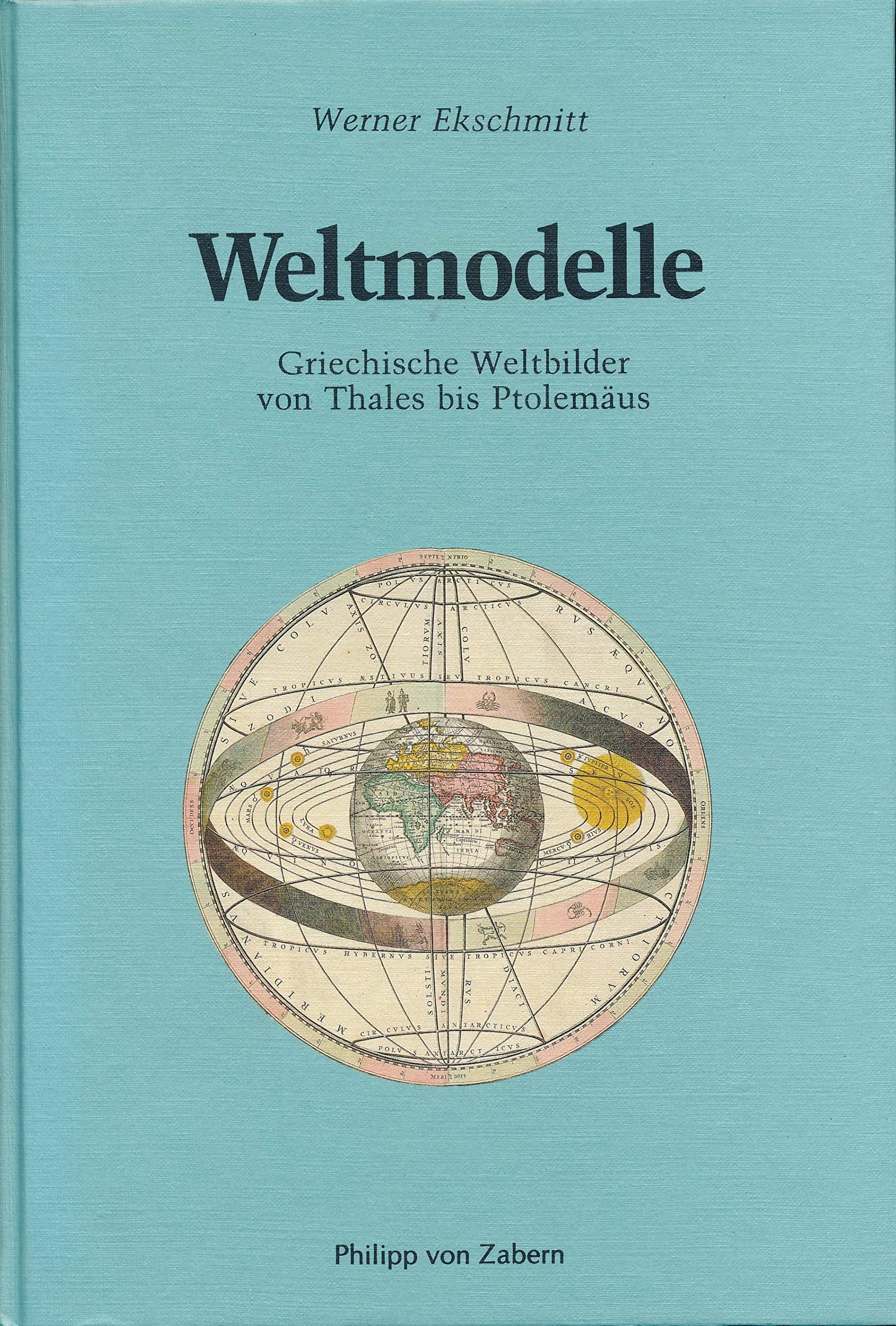 Weltmodelle: Griechische Weltbilder von Thales bis Ptolemäus (Kulturgeschichte der Antiken Welt) Politics & History