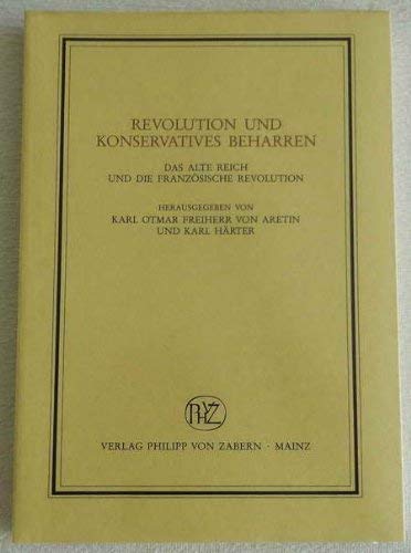 Revolution und konservatives Beharren: Das alte Reich und die französische Revolution (Veröffentlichungen des Instituts für Europäische Geschichte Mainz. Beihefte) German history