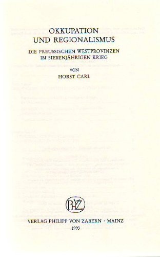 Okkupatin und Regionalismus: Die Preussischen Westprovinzen im siebenjährigen Krieg (Veröffentlichungen des Instituts für Europäische Geschichte Mainz. Abteilung Universalgeschichte) Politics & History