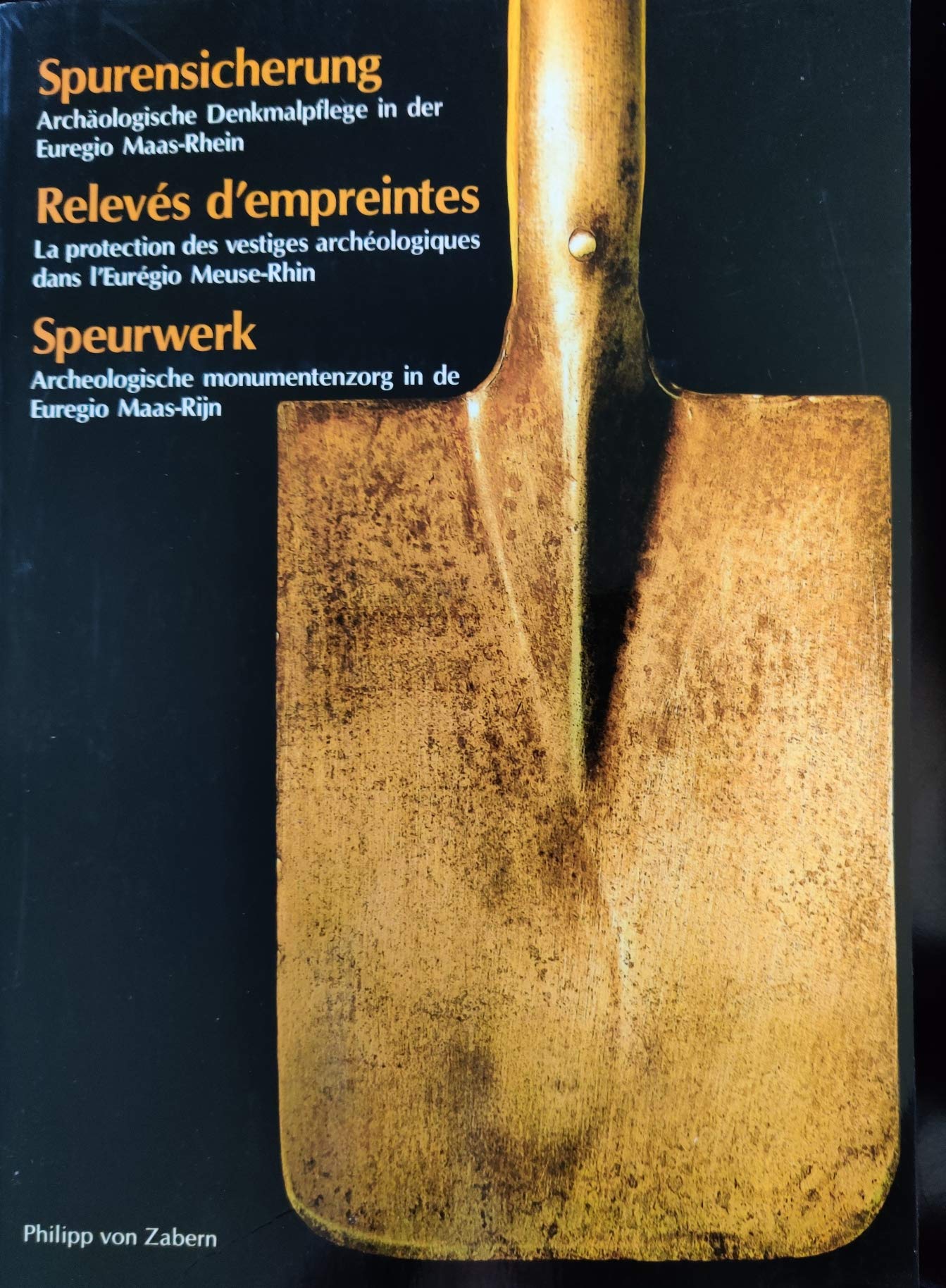 Spurensicherung : archäologische Denkmalpflege in der Euregio Maas-Rhein = Relevés d`empreintes. La protection des vestiges archéologiques dans l´Euregio Meuse-Rhin = Speurwerk. Archeologische monumentenzorg in de Euregio Maas-Rijn. Books
