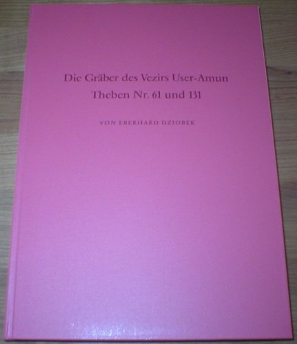 Die Gräber des Vezirs User-Amun Theben Nr. 61 und 131 (Archäologische Veröffentlichungen des Deutschen Archäologischen Instituts. Abteilung Kairo) Natural Sciences
