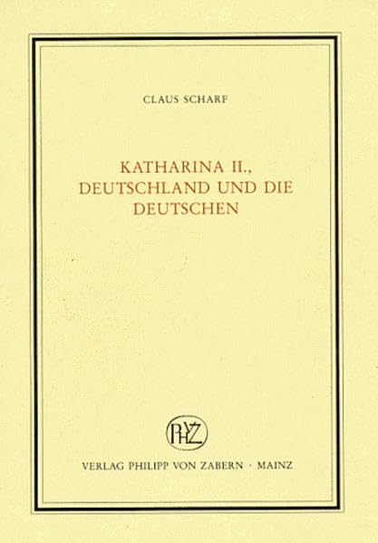 Katharina II, Deutschland und die Deutschen (Veröffentlichungen des Instituts für Europäische Geschichte Mainz. Abteilung Universalgeschichte) German history