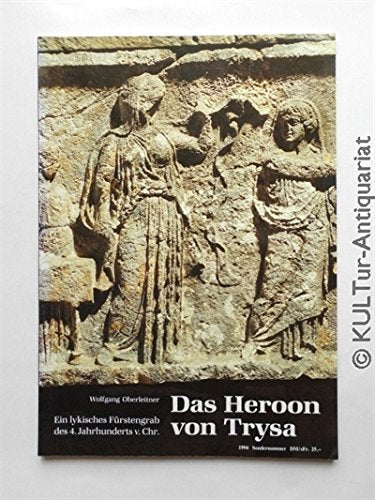 Das Heroon von Trysa : ein lykisches Fürstengrab des 4. Jahrhunderts v. Chr. Books