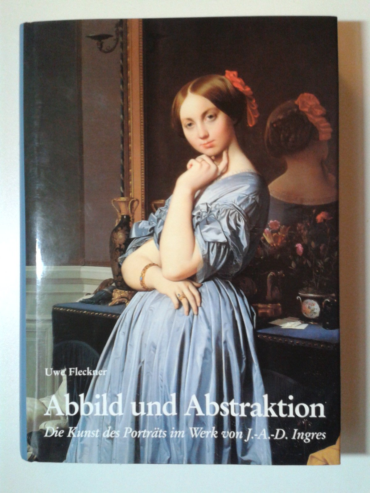 Abbild und Abstraktion: Die Kunst des Porträts im Werk von Jean-Auguste-Dominique Ingres (Berliner Schriften zur Kunst) Film, Art & Culture