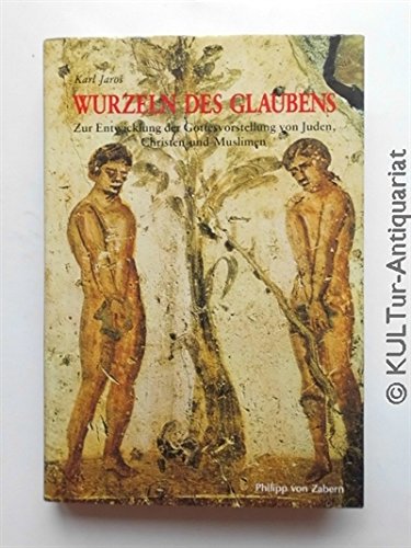 Wurzeln des Glaubens: Zur Entwicklung der Gottesvorstellung von Juden, Christen und Muslimen (Kulturgeschichte der Antiken Welt) Natural Sciences