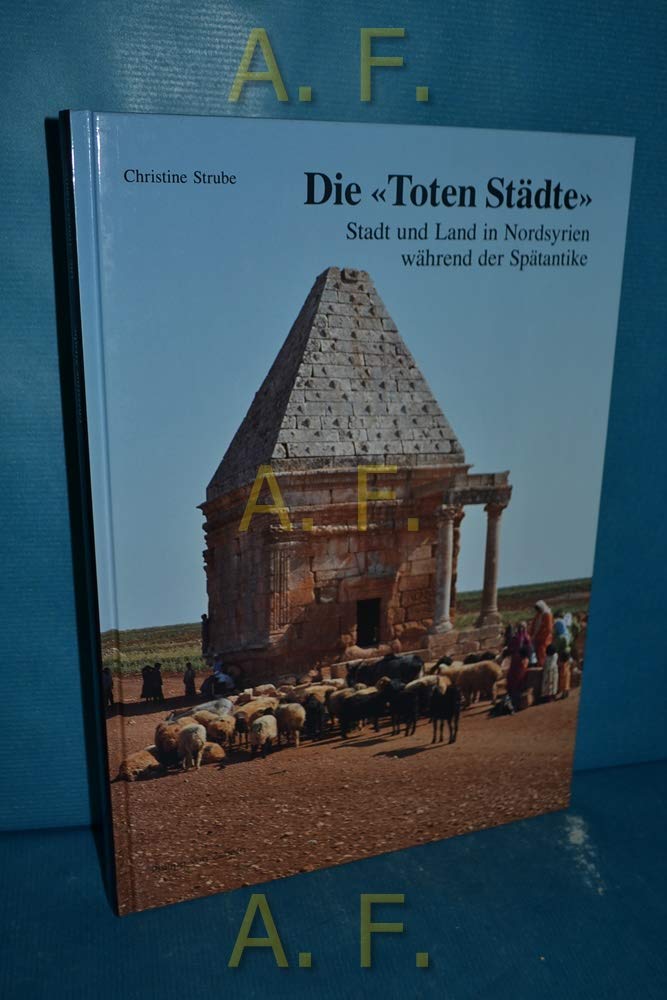 Die "Toten Städte": Stadt und Land in Nordsyrien während der Spätantike (Zaberns Bildbände zur Archäologie) Natural Sciences