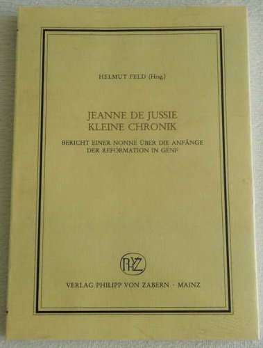 Kleine Chronik: Bericht einer Nonne über die Anfänge der Reformation in Genf (Veröffentlichungen des Instituts für Europäische Geschichte Mainz. Abteilung für Abendländische Religionsgeschichte) Religion & Esotericism
