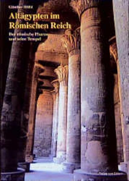 Altägypten im Römischen Reich: der römische Pharao und seine Tempel: Band 1: Römische Politik und altägyptische Ideologie von Augustus bis Diocletian, ... (Zaberns Bildbände zur Archäologie) Memories