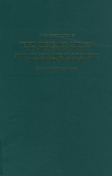 Vorspanische Metallwaffen und Metallwerkzeuge in Peru (Materialien zur Allgemeinen und Vergleichenden Archäologie (AVA-Materialien)) Natural Sciences
